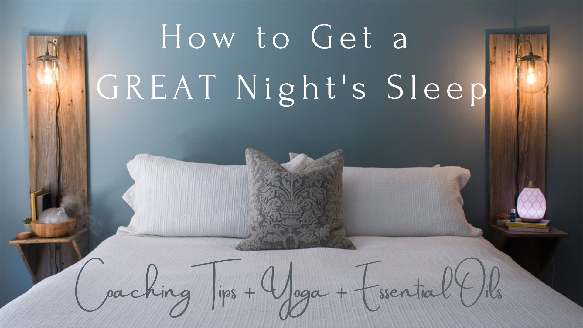 How to Get a GREAT Night's Sleep: Coaching Tips + Yoga + Essential Oils