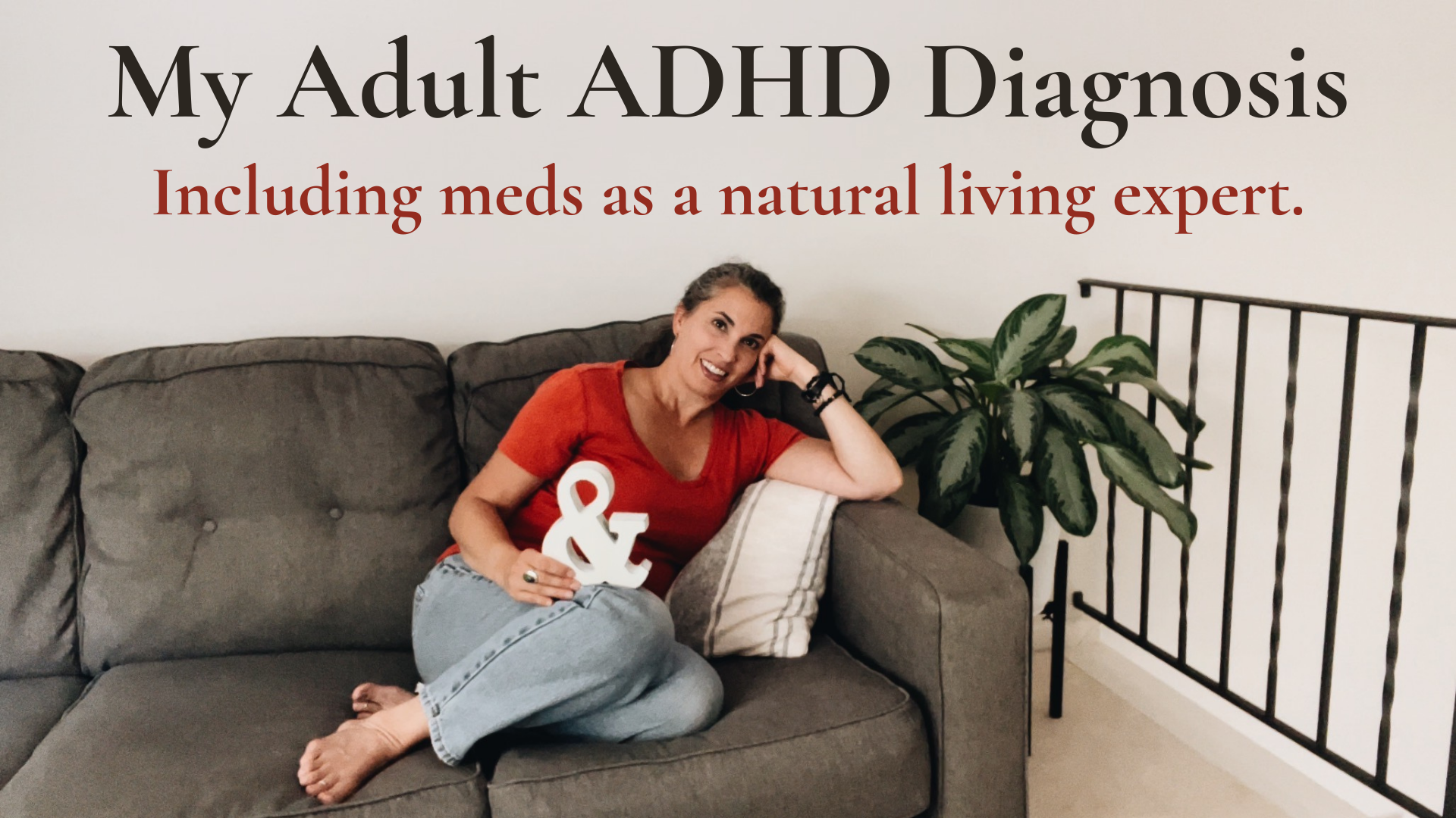 My Adult ADHD Diagnosis: Including meds as a natural living expert