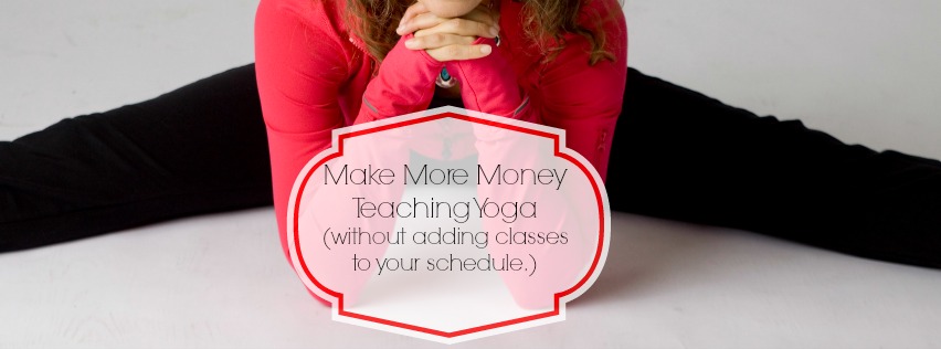 Make More Money Teaching Yoga