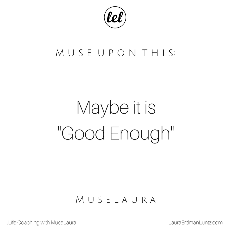 musing-maybe-it-is-good-enough-muselaura