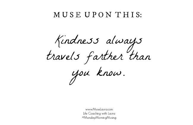 Musing: Kindness | Life Coaching with MuseLaura