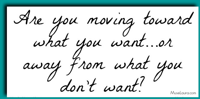 Move toward what you want | Life Coaching with MuseLaura