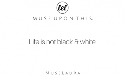 Musing: Life Isn’t Black & White