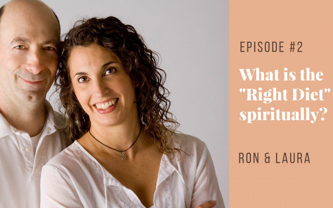 Ep #2 He Said | She Said with Ron & Laura: What is the “Right Diet” Spiritually