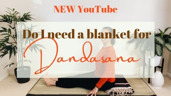 NEW YouTube: Do I Need a Blanket in Dandasana (Staff Pose)?