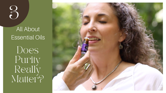 All About Essential Oils: Part 3 – Does Purity Really Matter?