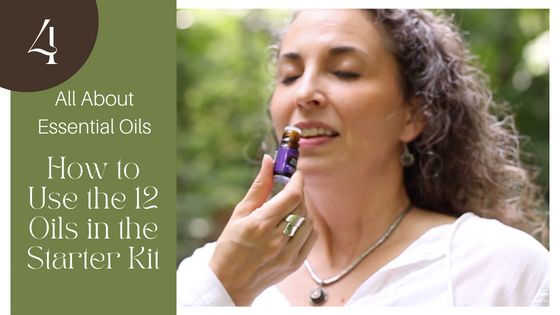 All About Essential Oils: Part 4 – How to Use the 12 Oils in the Starter Kit