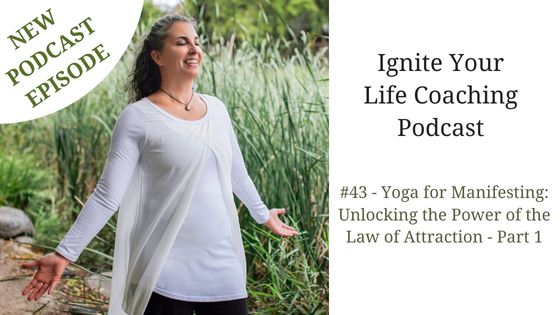 Podcast #43: Yoga for Manifesting: Unlocking the Power of the Law of Attraction – Part 1