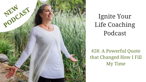 Podcast #28: A Powerful Quote that Changed How I Fill My Time