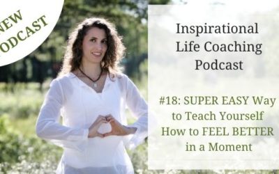 Podcast #18: SUPER EASY Way to Teach Yourself How FEEL BETTER in a Moment