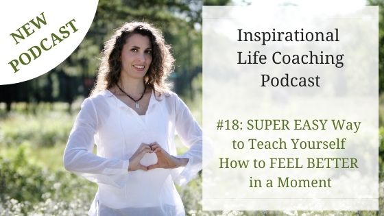 Podcast #18: SUPER EASY Way to Teach Yourself How FEEL BETTER in a Moment