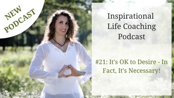 Podcast #21: It’s OK to Desire – In Fact, It’s Necessary!