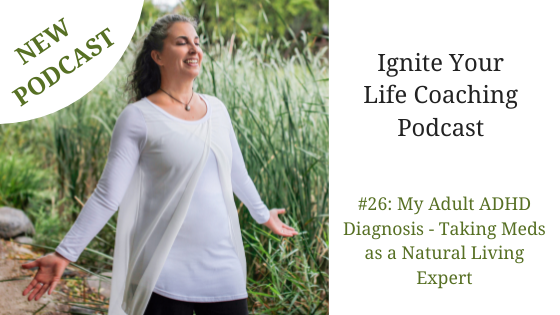 NEW Podcast: #26: My Adult ADHD Diagnosis – Taking Meds as a Natural Living Expert