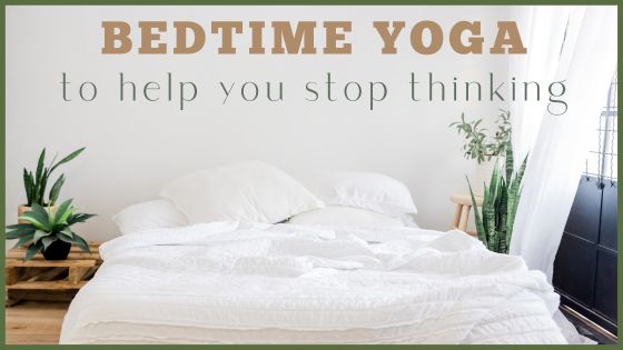 YouTube: Bedtime Yoga to Help You Stop Thinking