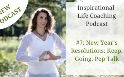 Podcast #7: New Year’s Resolutions: Keep. Going. Pep Talk