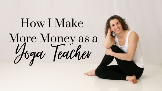 My Story…How I Make More Money as a Yoga Teacher