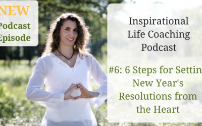 Podcast #6: 6 Steps for Setting New Year’s Resolutions from the Heart