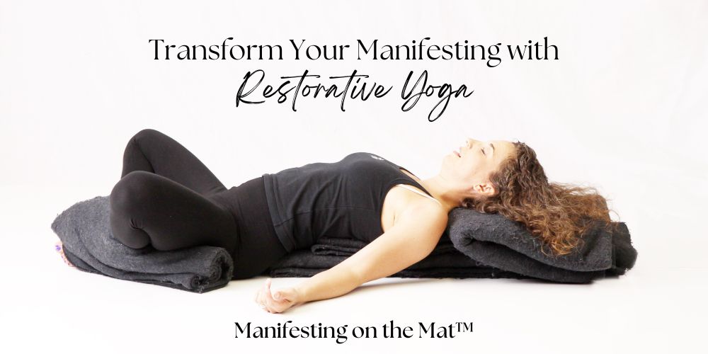 Manifesting on the Mat™: The Transformative Power of Restorative Yoga -  MuseLaura