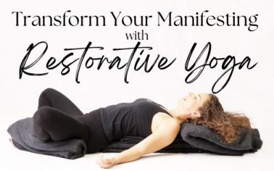 Manifesting on the Mat™: The Transformative Power of Restorative Yoga