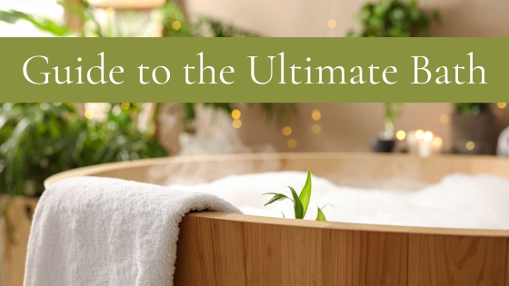 Guide to the Ultimate Bath