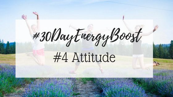 #30DayEnergyBoost: Week #4 Attitude
