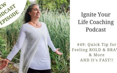 Podcast #49: Quick Tip for Feeling BOLD & BRAVE & More AND It’s FAST!!