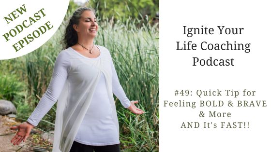 Podcast #49: Quick Tip for Feeling BOLD & BRAVE & More AND It’s FAST!!