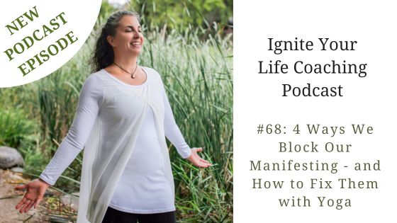 Podcast #68: 4 Ways We Block Our Manifesting – and How to Fix Them with Yoga