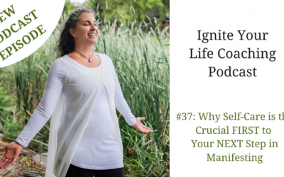 #37: Why Self-Care is the Crucial FIRST to Your  NEXT Step in Manifesting