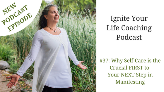 #37: Why Self-Care is the Crucial FIRST to Your  NEXT Step in Manifesting