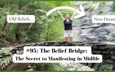 #95: The Belief Bridge: The Secret to Manifesting in Midlife
