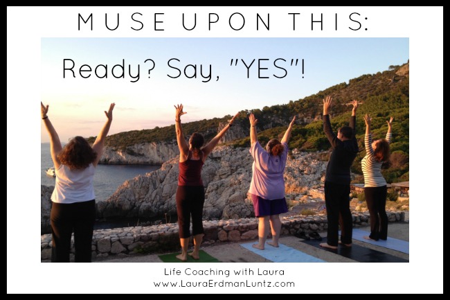 Monday Morning Musing: Ready? Say YES!